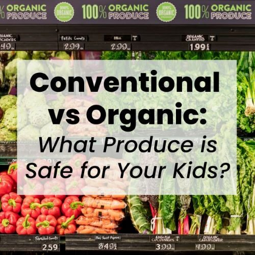 Conventional vs. Organic Produce: What’s Safe for Your Kids?