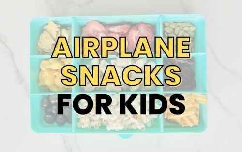 27 Airplane Snacks for Kids (That Won’t Make You Lose Your Mind at 30,000 Feet)